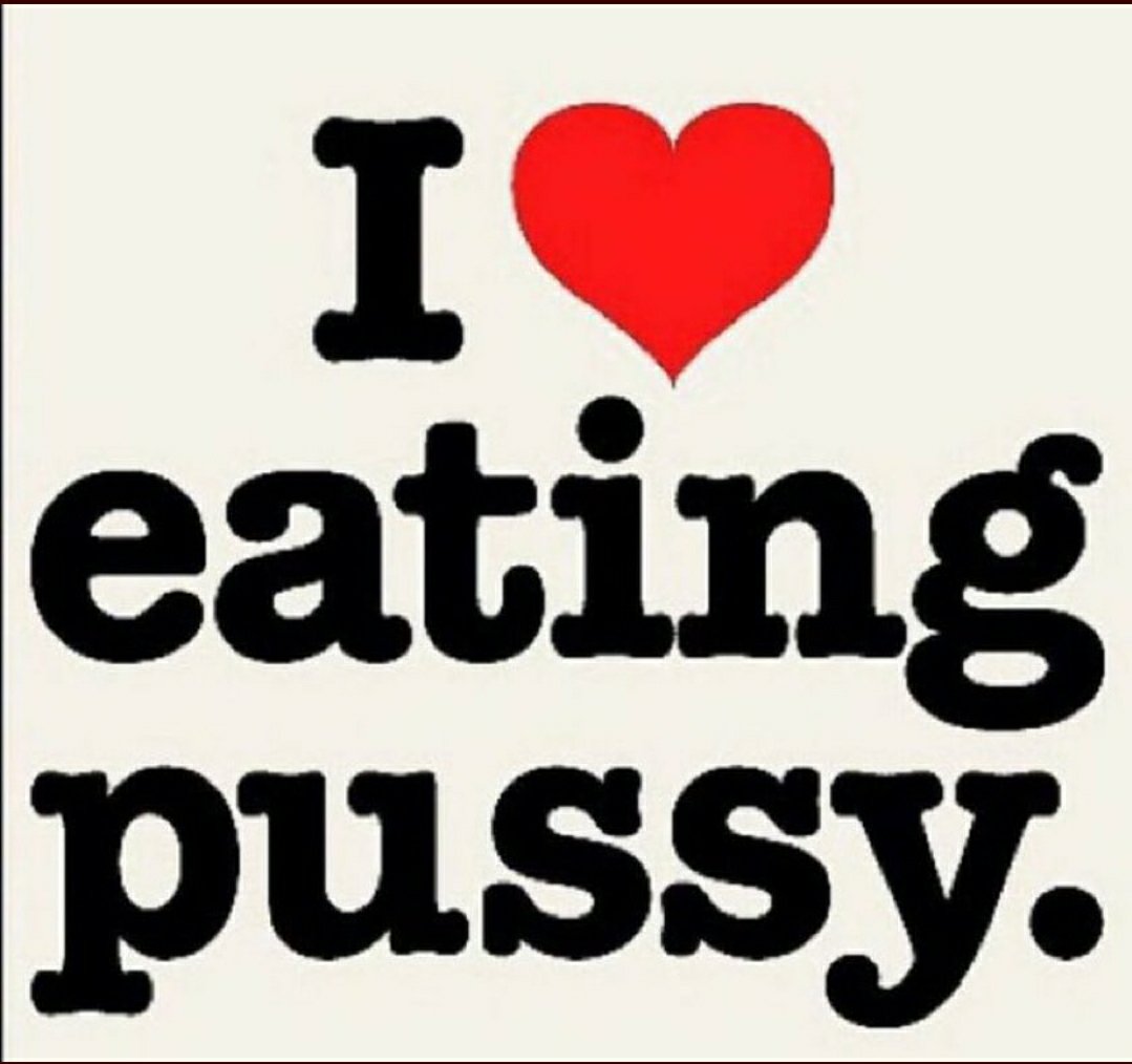 love to eat pussy